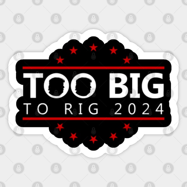 Too Big To Rig 2024 Funny Political Sticker by GreenCraft